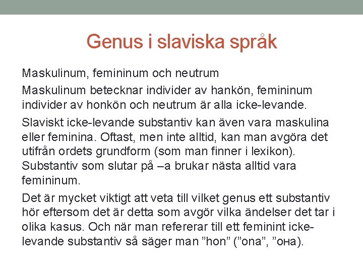 Genus i slaviska språk Maskulinum, femininum och neutrum Maskulinum betecknar individer av hankön, femininum