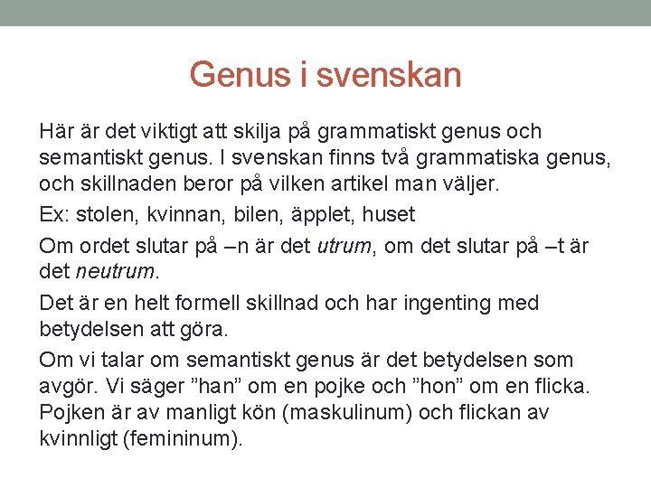 Genus i svenskan Här är det viktigt att skilja på grammatiskt genus och semantiskt