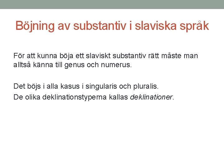 Böjning av substantiv i slaviska språk För att kunna böja ett slaviskt substantiv rätt