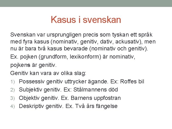 Kasus i svenskan Svenskan var ursprungligen precis som tyskan ett språk med fyra kasus