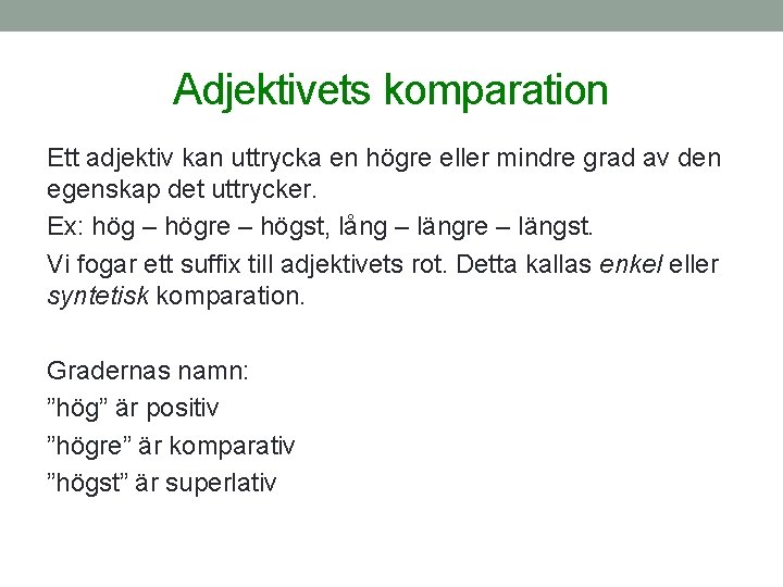 Adjektivets komparation Ett adjektiv kan uttrycka en högre eller mindre grad av den egenskap