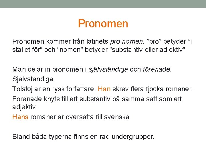 Pronomen kommer från latinets pro nomen, ”pro” betyder ”i stället för” och ”nomen” betyder