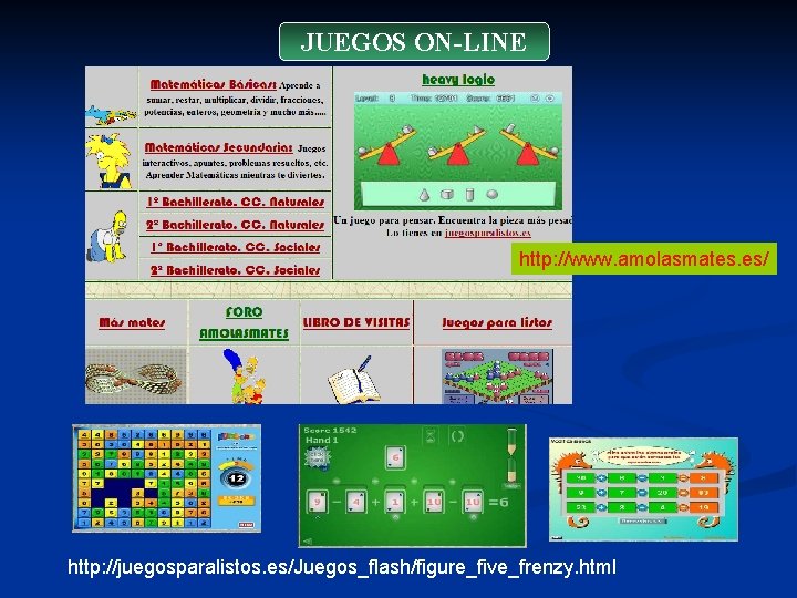 JUEGOS ON-LINE http: //www. amolasmates. es/ http: //juegosparalistos. es/Juegos_flash/figure_five_frenzy. html 