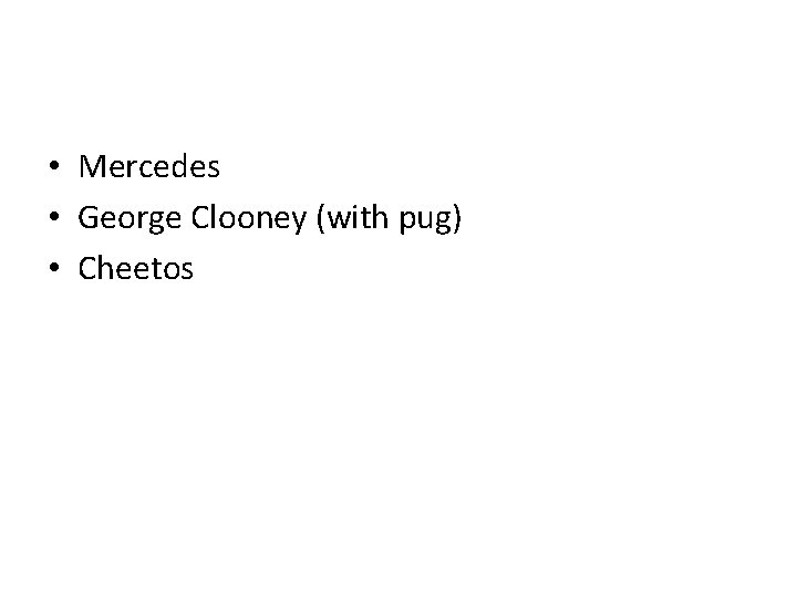  • Mercedes • George Clooney (with pug) • Cheetos 