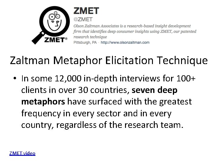 Zaltman Metaphor Elicitation Technique • In some 12, 000 in-depth interviews for 100+ clients