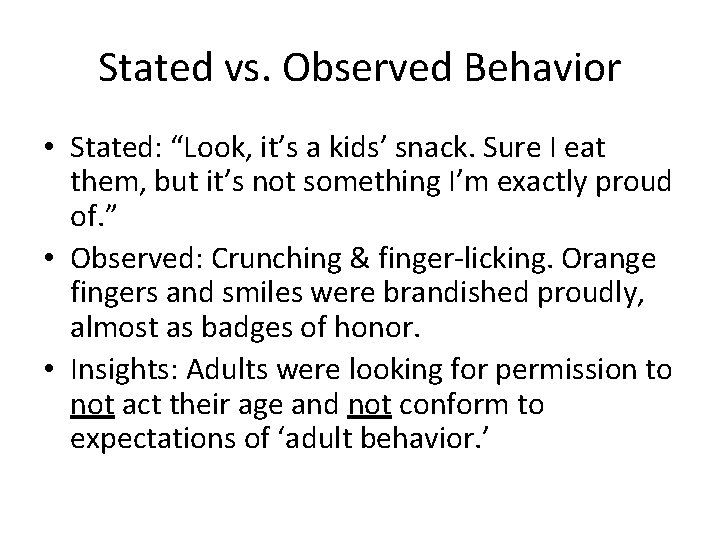 Stated vs. Observed Behavior • Stated: “Look, it’s a kids’ snack. Sure I eat