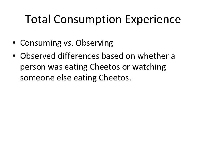 Total Consumption Experience • Consuming vs. Observing • Observed differences based on whether a