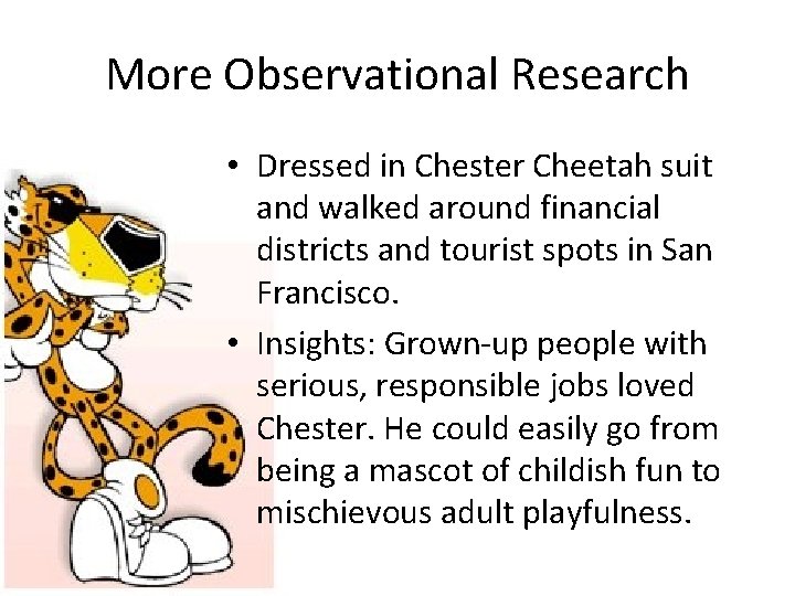 More Observational Research • Dressed in Chester Cheetah suit and walked around financial districts