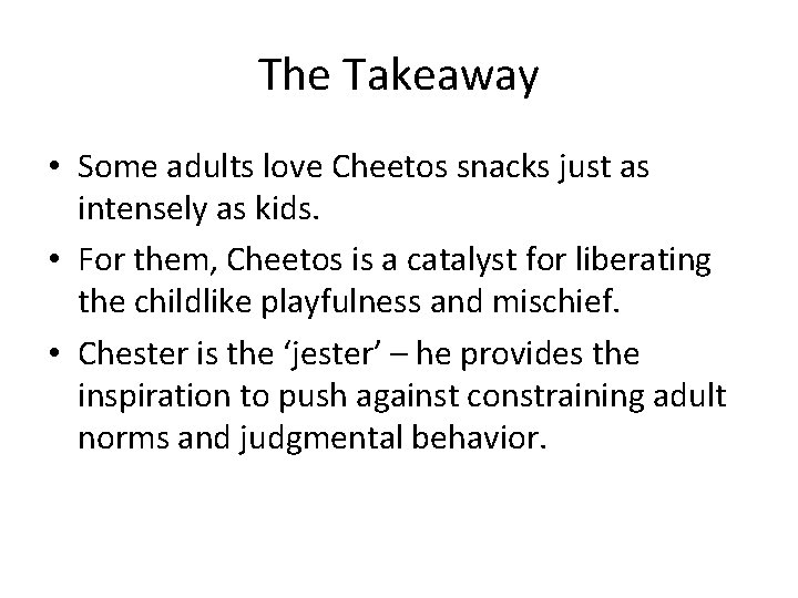 The Takeaway • Some adults love Cheetos snacks just as intensely as kids. •