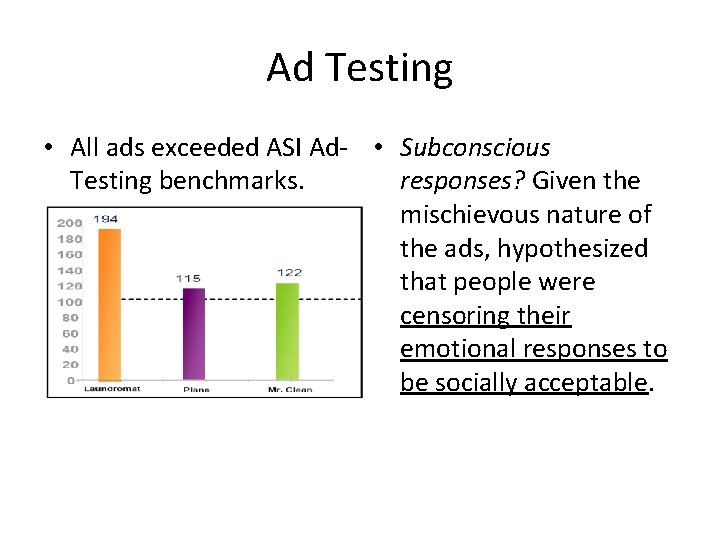 Ad Testing • All ads exceeded ASI Ad- • Subconscious Testing benchmarks. responses? Given
