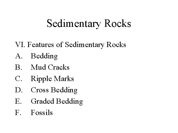 Sedimentary Rocks VI. Features of Sedimentary Rocks A. Bedding B. Mud Cracks C. Ripple