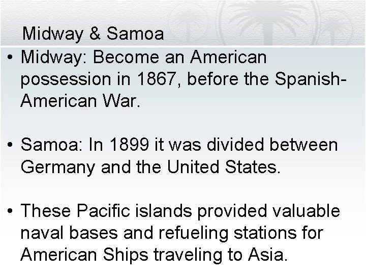 Midway & Samoa • Midway: Become an American possession in 1867, before the Spanish.