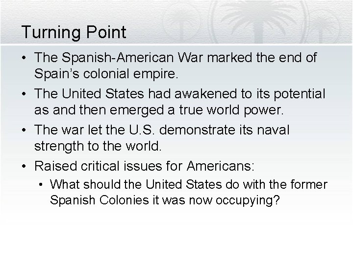 Turning Point • The Spanish-American War marked the end of Spain’s colonial empire. •