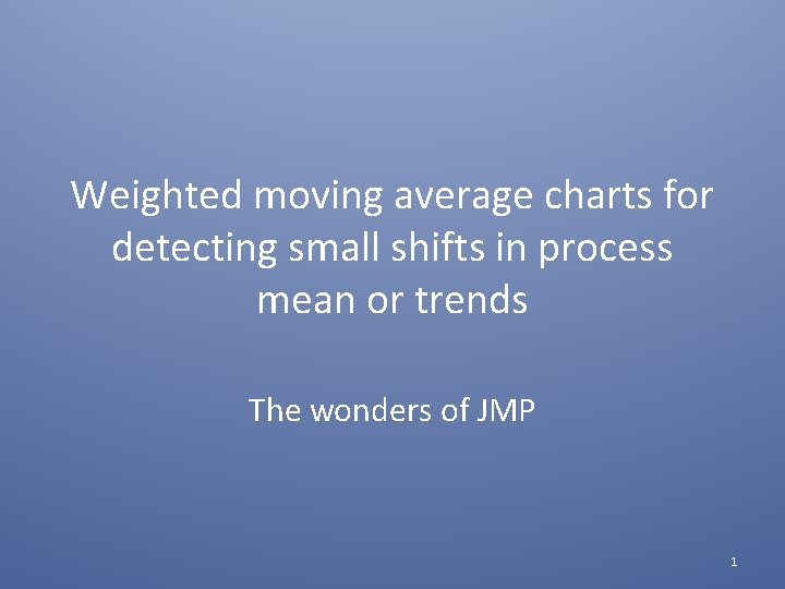 Weighted moving average charts for detecting small shifts in process mean or trends The