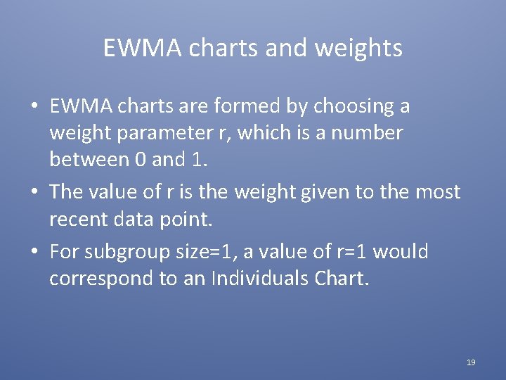 EWMA charts and weights • EWMA charts are formed by choosing a weight parameter