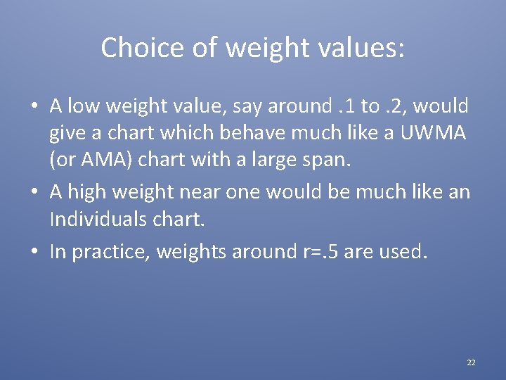 Choice of weight values: • A low weight value, say around. 1 to. 2,
