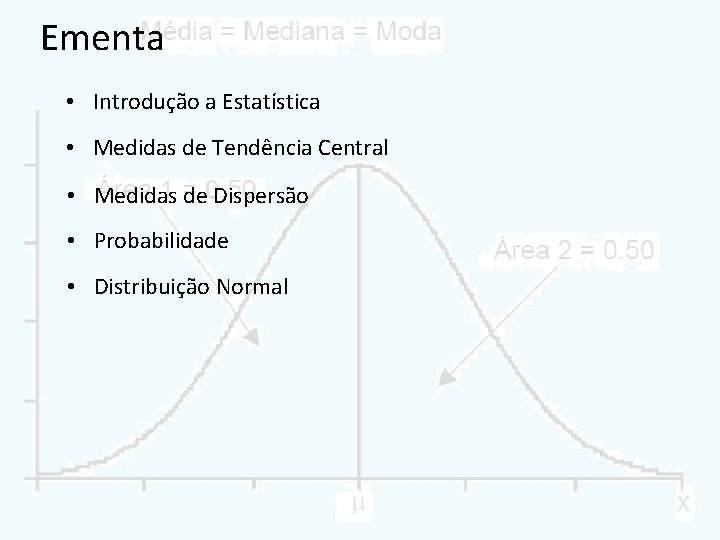 Ementa • Introdução a Estatística • Medidas de Tendência Central • Medidas de Dispersão