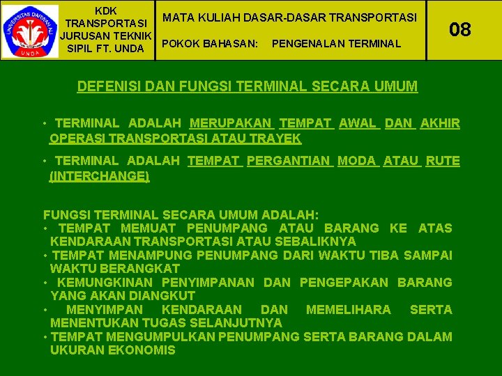 KDK MATA KULIAH DASAR-DASAR TRANSPORTASI JURUSAN TEKNIK POKOK BAHASAN: PENGENALAN TERMINAL SIPIL FT. UNDA