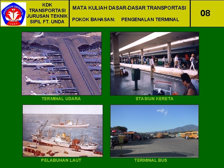 KDK MATA KULIAH DASAR-DASAR TRANSPORTASI JURUSAN TEKNIK POKOK BAHASAN: PENGENALAN TERMINAL SIPIL FT. UNDA