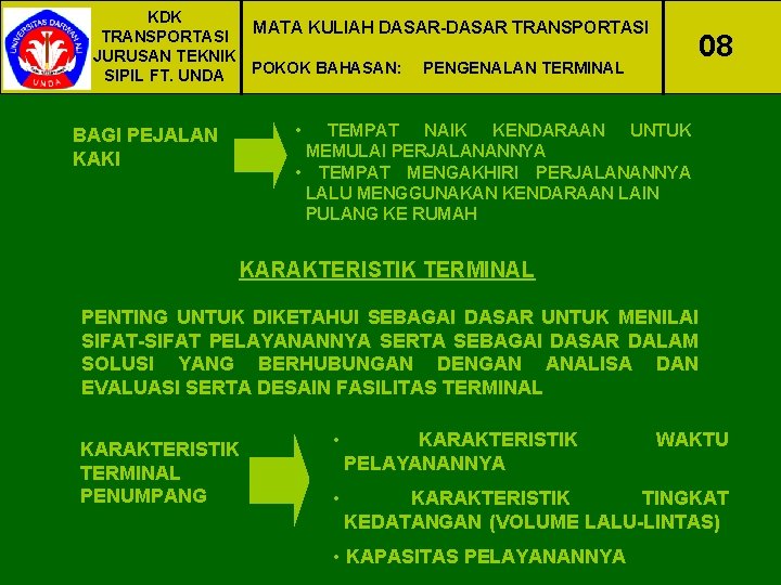 KDK MATA KULIAH DASAR-DASAR TRANSPORTASI JURUSAN TEKNIK POKOK BAHASAN: PENGENALAN TERMINAL SIPIL FT. UNDA