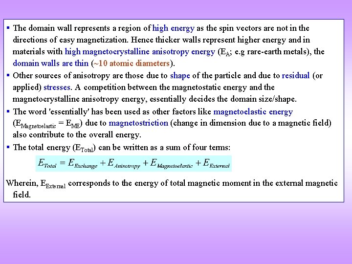  The domain wall represents a region of high energy as the spin vectors