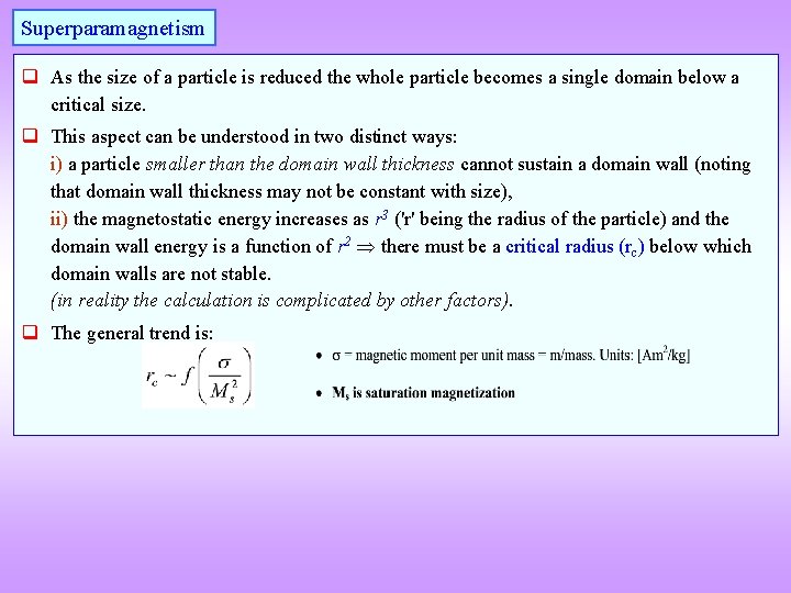 Superparamagnetism q As the size of a particle is reduced the whole particle becomes