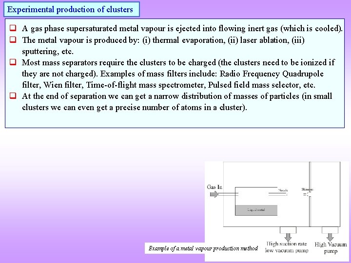Experimental production of clusters q A gas phase supersaturated metal vapour is ejected into
