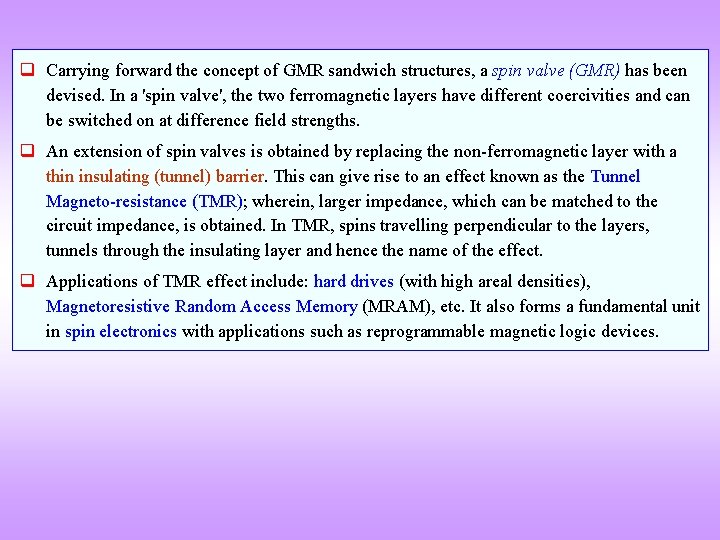 q Carrying forward the concept of GMR sandwich structures, a spin valve (GMR) has