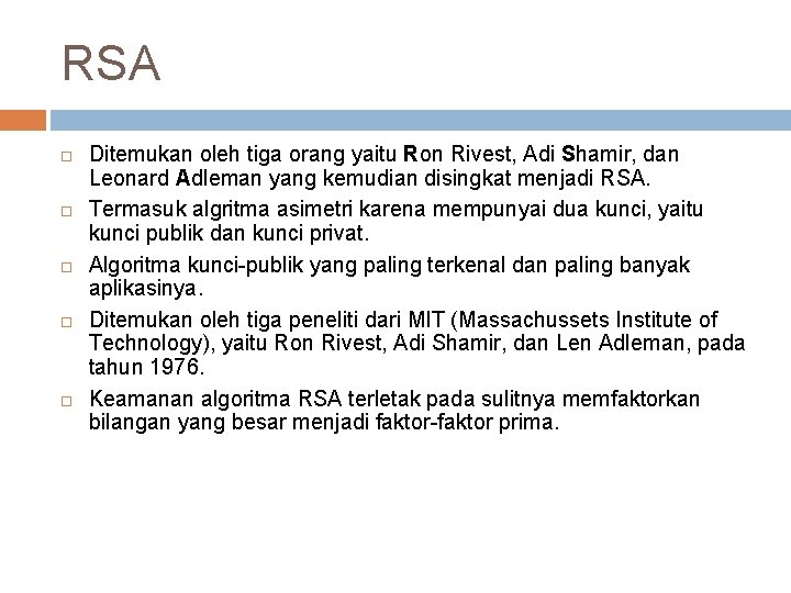 RSA Ditemukan oleh tiga orang yaitu Ron Rivest, Adi Shamir, dan Leonard Adleman yang