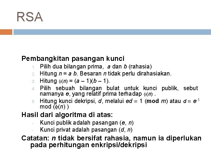 RSA Pembangkitan pasangan kunci 1. 2. 3. 4. 5. Pilih dua bilangan prima, a