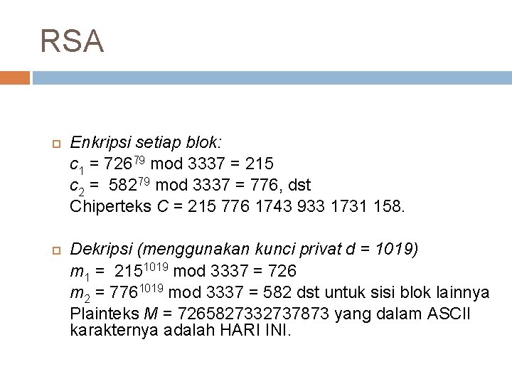 RSA Enkripsi setiap blok: c 1 = 72679 mod 3337 = 215 c 2