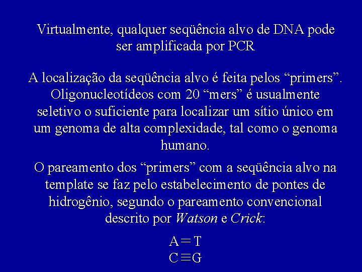Virtualmente, qualquer seqüência alvo de DNA pode ser amplificada por PCR A localização da