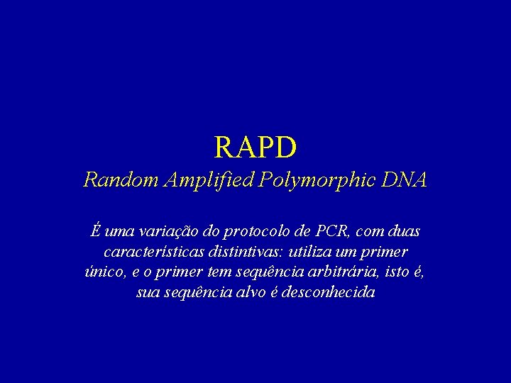 RAPD Random Amplified Polymorphic DNA É uma variação do protocolo de PCR, com duas