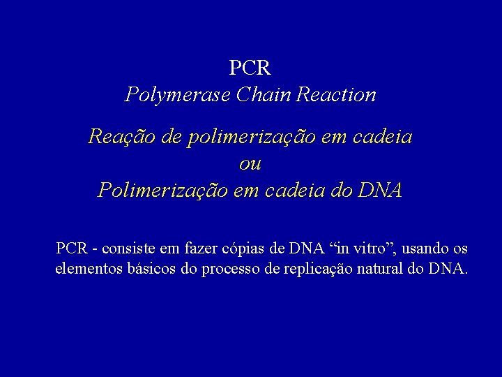 PCR Polymerase Chain Reaction Reação de polimerização em cadeia ou Polimerização em cadeia do