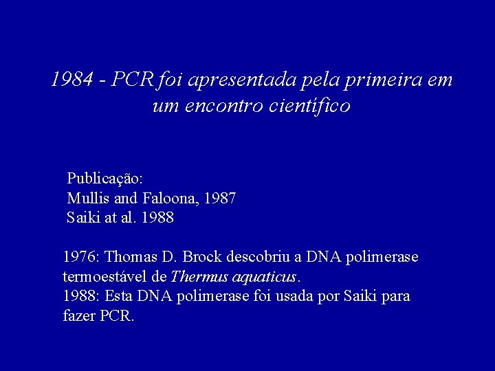1984 - PCR foi apresentada pela primeira em um encontro científico Publicação: Mullis and