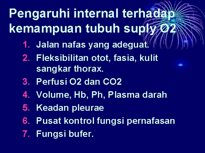 Pengaruhi internal terhadap kemampuan tubuh suply O 2 1. Jalan nafas yang adeguat. 2.