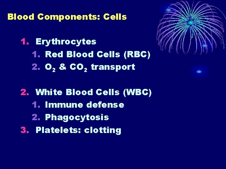 Blood Components: Cells 1. Erythrocytes 1. Red Blood Cells (RBC) 2. O 2 &