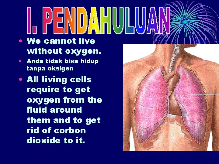  • We cannot live without oxygen. • Anda tidak bisa hidup tanpa oksigen