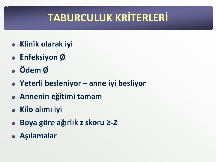 TABURCULUK KRİTERLERİ Klinik olarak iyi Enfeksiyon Ø Ödem Ø Yeterli besleniyor – anne iyi TABURCULUK KRİTERLERİ Klinik olarak iyi Enfeksiyon Ø Ödem Ø Yeterli besleniyor – anne iyi