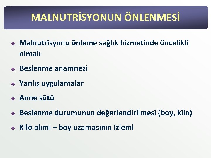 MALNUTRİSYONUN ÖNLENMESİ Malnutrisyonu önleme sağlık hizmetinde öncelikli olmalı Beslenme anamnezi Yanlış uygulamalar Anne sütü MALNUTRİSYONUN ÖNLENMESİ Malnutrisyonu önleme sağlık hizmetinde öncelikli olmalı Beslenme anamnezi Yanlış uygulamalar Anne sütü