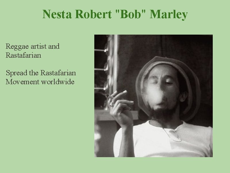 Nesta Robert "Bob" Marley Reggae artist and Rastafarian Spread the Rastafarian Movement worldwide 