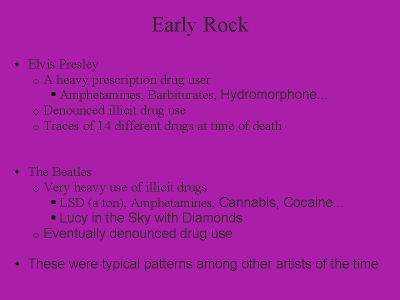 Early Rock • Elvis Presley o A heavy prescription drug user § Amphetamines, Barbiturates,