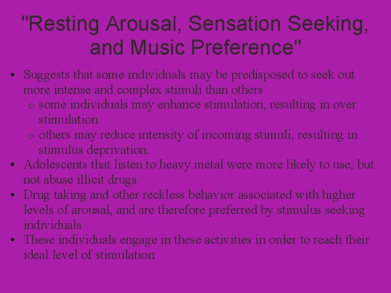 "Resting Arousal, Sensation Seeking, and Music Preference" • Suggests that some individuals may be