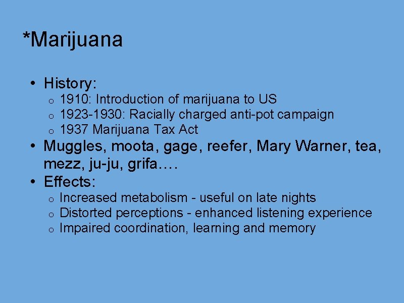 *Marijuana • History: o o o 1910: Introduction of marijuana to US 1923 -1930: