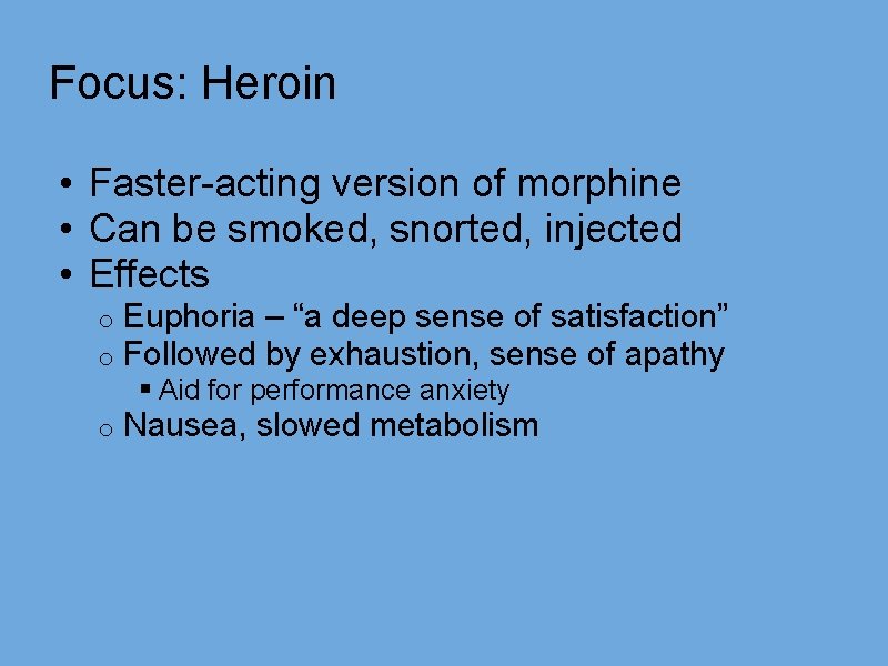 Focus: Heroin • Faster-acting version of morphine • Can be smoked, snorted, injected •