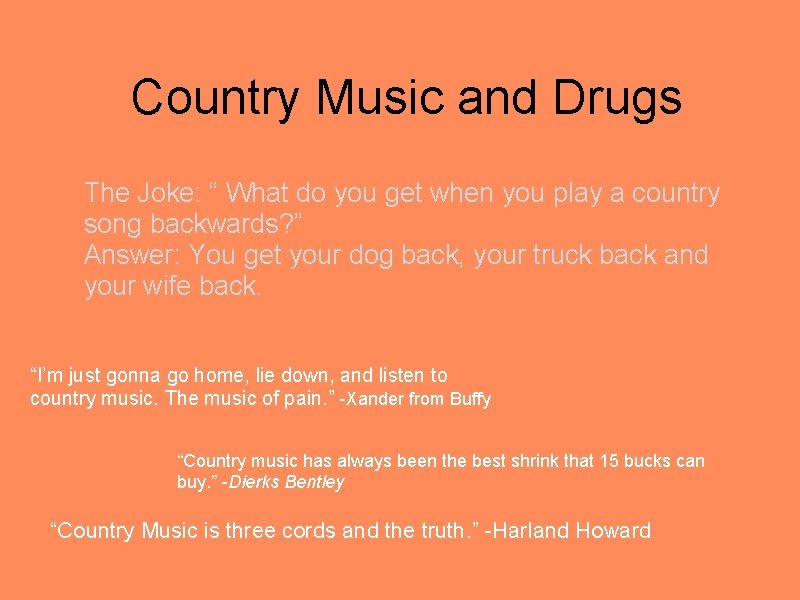 Country Music and Drugs The Joke: “ What do you get when you play