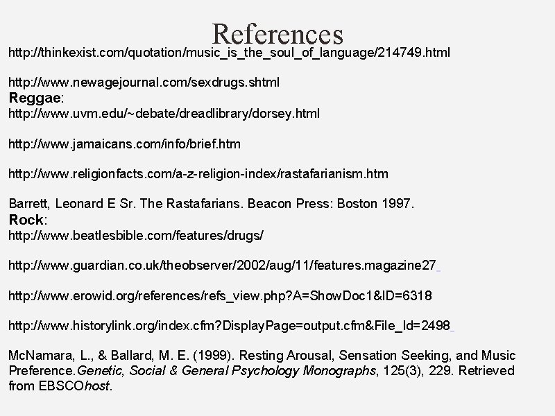 References http: //thinkexist. com/quotation/music_is_the_soul_of_language/214749. html http: //www. newagejournal. com/sexdrugs. shtml Reggae: http: //www. uvm.