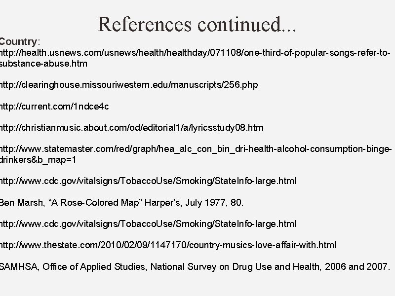 Country: References continued. . . http: //health. usnews. com/usnews/healthday/071108/one-third-of-popular-songs-refer-tosubstance-abuse. htm http: //clearinghouse. missouriwestern. edu/manuscripts/256.