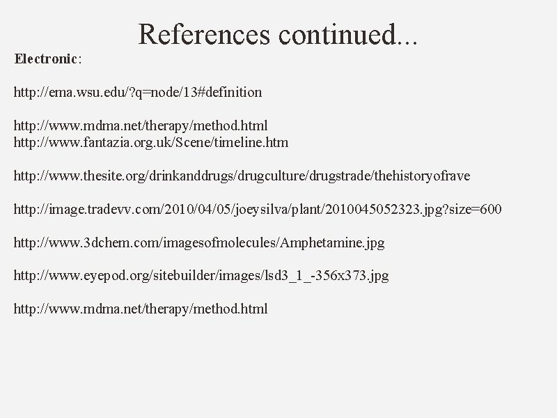 Electronic: References continued. . . http: //ema. wsu. edu/? q=node/13#definition http: //www. mdma. net/therapy/method.