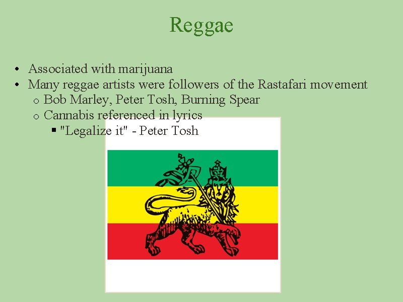 Reggae • Associated with marijuana • Many reggae artists were followers of the Rastafari